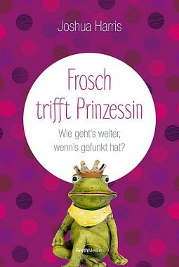 Buchtipp: „Frosch trifft Prinzessin“ von Joshua Harris - Buchtipp,verliebt,Partnerschaft,Beziehung,Ehe